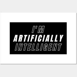 I'm artificially intelligent Posters and Art